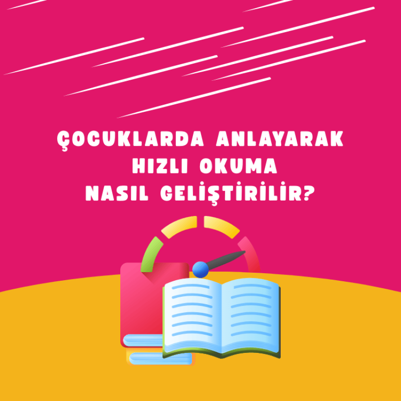 Çocuklarda Anlayarak Hızlı Okuma Nasıl Geliştirilir?