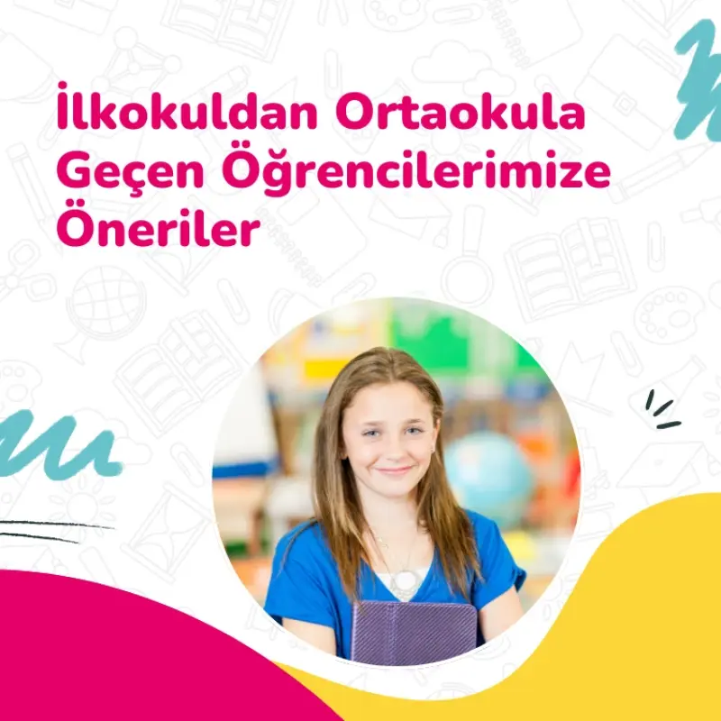 İlkokuldan Ortaokula Geçen Öğrencilerimize Öneriler