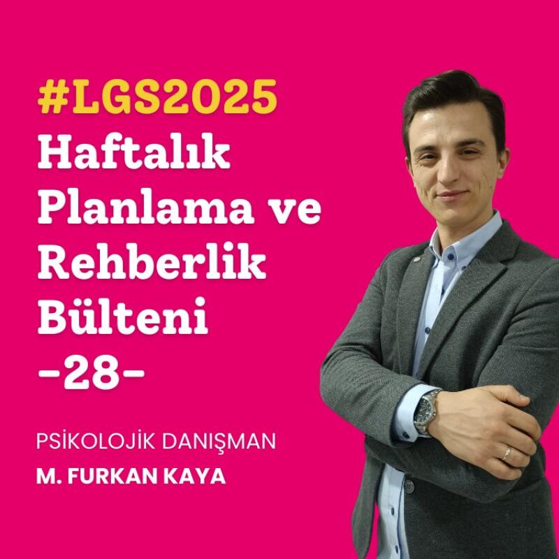 LGS 2025 - Haftalık Planlama ve Rehberlik Bülteni #28