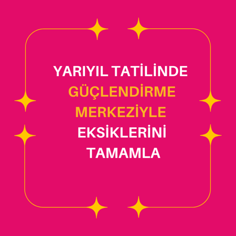 Yarıyıl Tatilinde Güçlendirme Merkeziyle Eksiklerini Tamamla