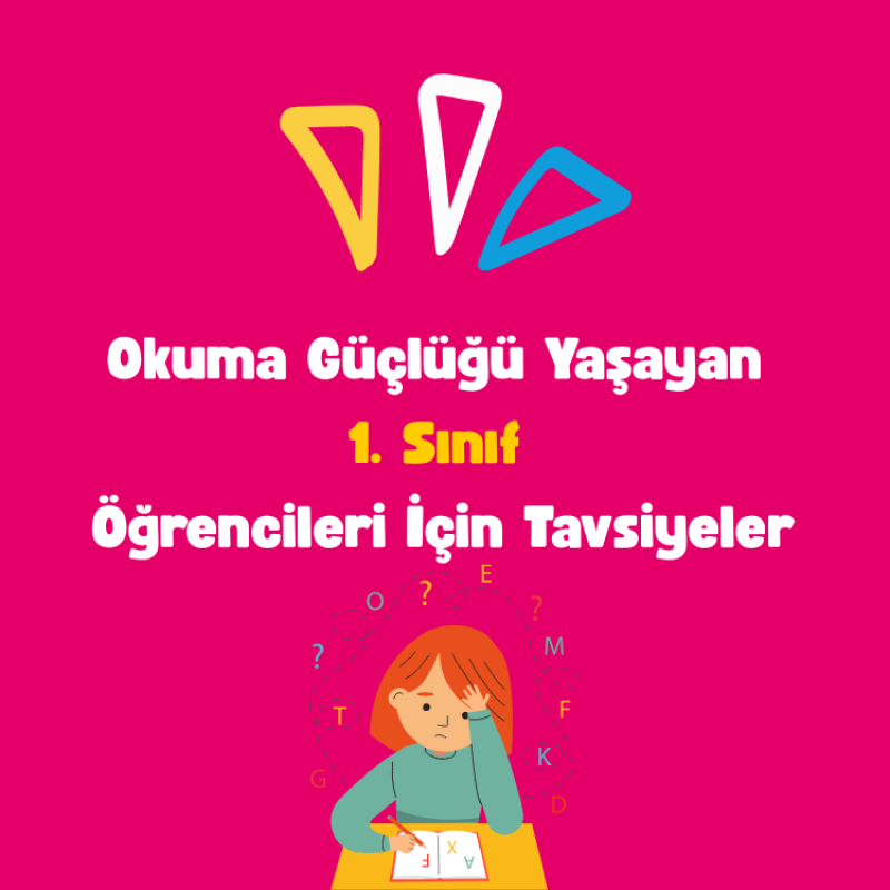 Okuma Güçlüğü Yaşayan 1. Sınıf Öğrencileri İçin Tavsiyeler