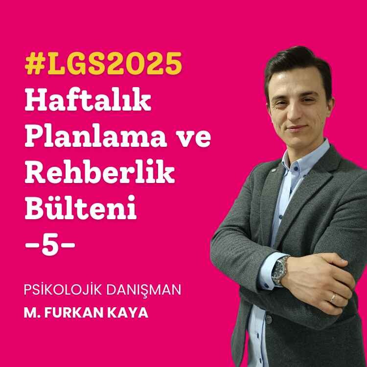 LGS 2025 - Haftalık Planlama ve Rehberlik Bülteni #5