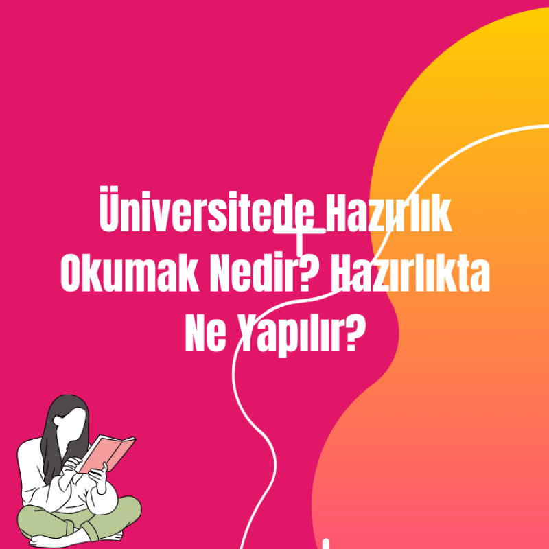 Üniversitede Hazırlık Okumak Nedir? Hazırlıkta Ne Yapılır?