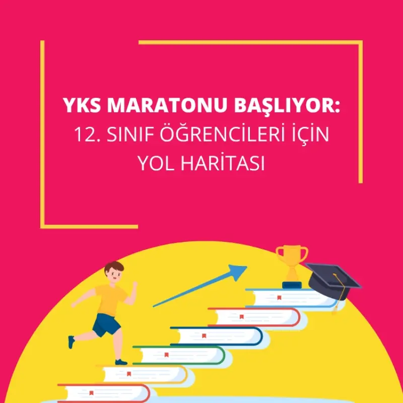 YKS Maratonu Başlıyor: 12. Sınıf Öğrencileri İçin Yol Haritası