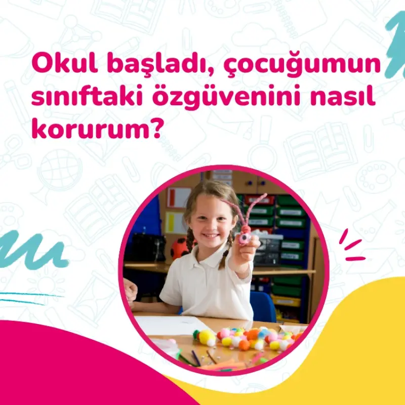 Okul Başladı: Çocuğumun Sınıftaki Özgüvenini Nasıl Korurum?