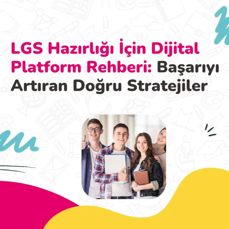 LGS Hazırlığı İçin Dijital Platform Rehberi: Başarıyı Artıran Doğru Stratejiler