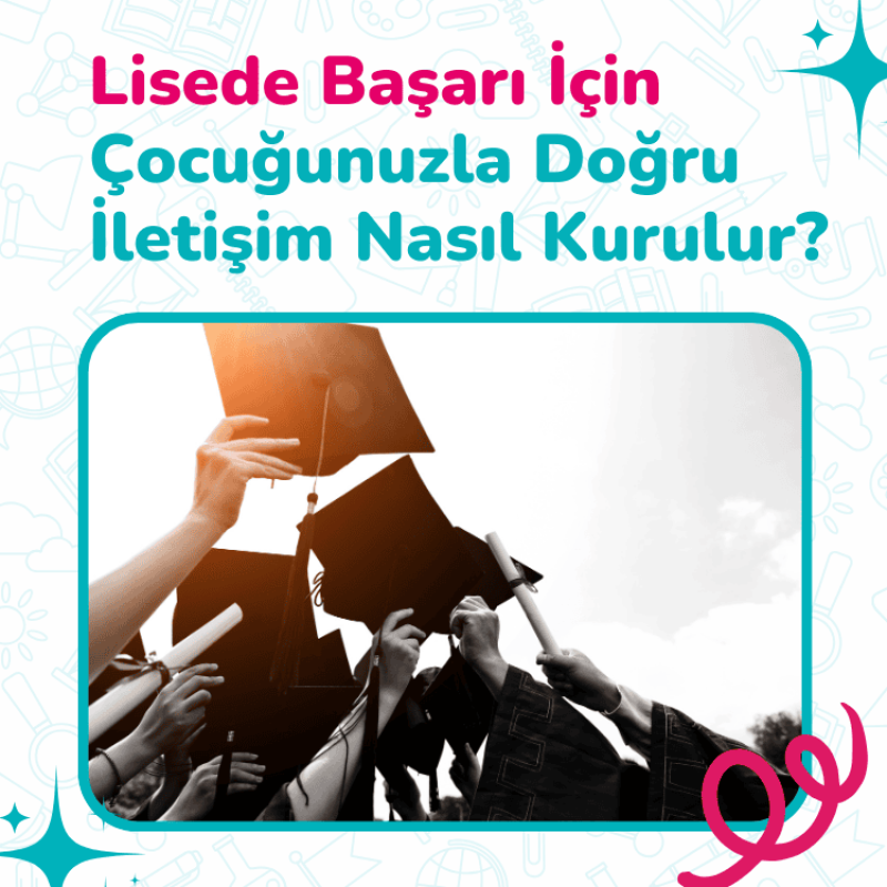 Lisede Başarı İçin Çocuğunuzla Doğru İletişim Nasıl Kurulur?
