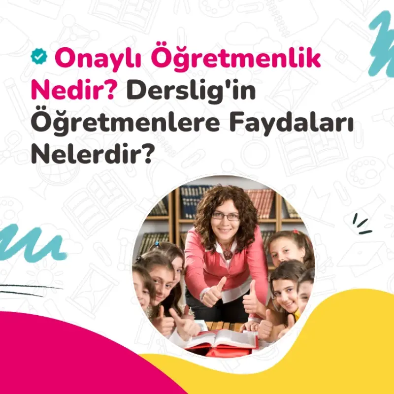Onaylı Öğretmenlik Nedir? Derslig'in Öğretmenlere Faydaları Nelerdir?