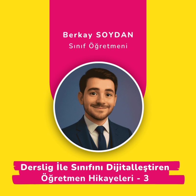Derslig İle Sınıfını Dijitalleştiren Öğretmen Hikayeleri 3 - Berkay SOYDAN