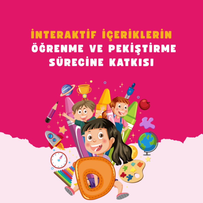 İnteraktif İçeriklerin Öğrenme ve Pekiştirme Sürecine Katkısı