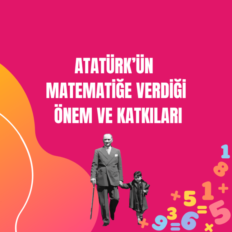 Atatürk'ün Matematiğe Verdiği Önem ve Katkıları