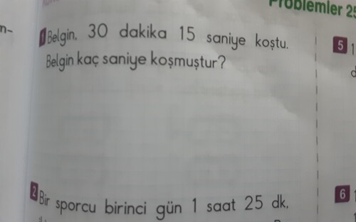 Belgin 30 dakika 15 saniye koştu.Belgin kaç saniye koşmuştur?