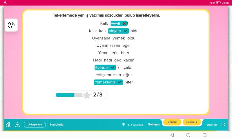 Tekerlememiz şöyle ;
Kalk kalk, sabah oldu!
Uyansana, yemek oldu!
Uyanmazsan eğer,
Yemeklerin biter.
Hadi hadi geç kaldın! 
Okulunda zil çaldı.
Yetişemezsin eğer,
Derslerin biter.