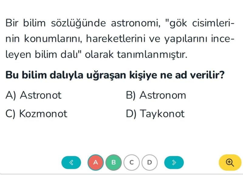 Ben A şıkkı yaptım cevap B şıkkı imiş benim bildiğim kadarıyla astronom bilim dalı oluyor astronot oişi yapan kişi oluyor yani sorunun cevabı bence A şıkkı olmalı sizce